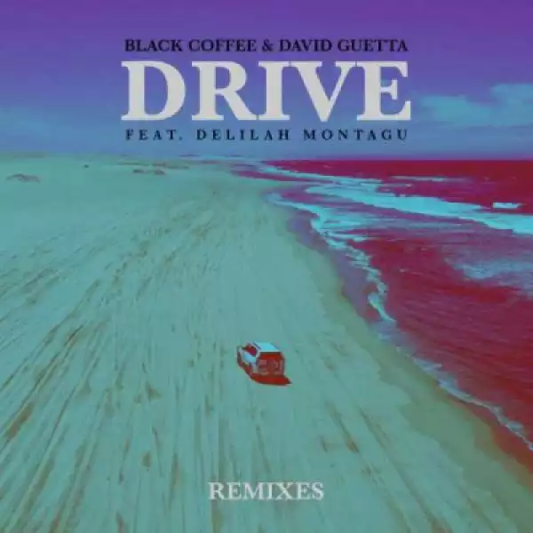 Black Coffee - Drive (Club Mix) Ft. David Guetta, Delilah Montagu